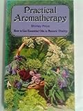 Practical aromatherapy : how to use essential oils to restore vitality
