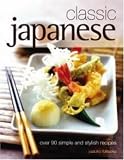 Classic Japanese: Over 90 simple and stylish recipes