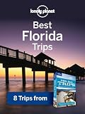 Lonely Planet Best Florida Trips: 8 Trips from USA's Best Trips Travel Guide (Regional Travel Guide)