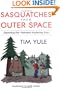 Sasquatches from Outer Space : Exploring the Weirdest Mysteries Ever