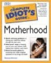 Complete Idiot's Guide To MOTHERHOOD (The Complete Idiot's Guide)