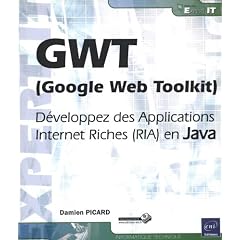 GWT (Google Web Toolkit) - D�veloppez des Applications Internet Riches (RIA) en Java