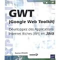 GWT (Google Web Toolkit) - D�veloppez des Applications Internet Riches (RIA) en Java