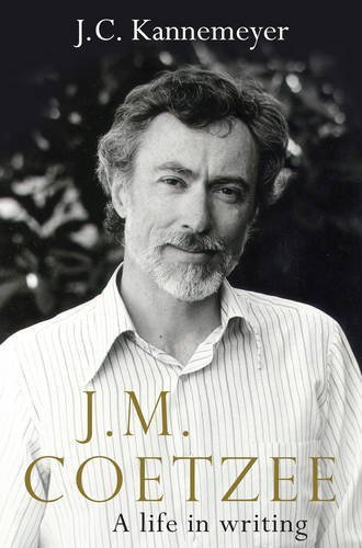 J. M. Coetzee: A Life in Writing by Kannemeyer, J. C. (March 1, 2014) Hardcover Tra