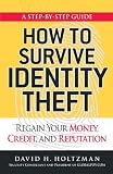 How to Survive Identity Theft: Regain Your Money, Credit, and Reputation (Step By Step Guide)