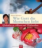 Wie Gott die Menschen liebt: Gedanken zu Advent und Weihnachten - Margot K&auml;&szlig;mann