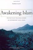 Awakening Islam: The Politics of Religious Dissent in Contemporary Saudi Arabia