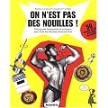 On n'est pas des nouilles ! : Petit guide �l�mentaire et culinaire pour tous les hommes d'aujourd'hui