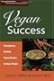Vegan Success: Scrumptious, Healthy Vegan Recipes for Busy People