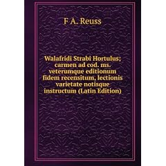Walafridi Strabi Hortulus; carmen ad cod. ms. veterumque editionum fidem recensitum, lectionis varietate notisque instructum (Latin Edition)