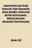 Imperial Russian Army Generals: Pyotr Bagration, Anton Denikin, Stanis Aw Bu AK-Ba Achowicz, Aleksei Brusilov, Alexander Chavchavadze