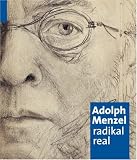 Adolph Menzel . Radikal real: radikal real. Katalogbuch zur Ausstellung in München, 15.5.2008-31.8.2008, Kunsthalle der Hypo-Kulturstiftung
