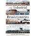 Industrial Revolutionaries: The Making of the Modern World 1776-1914
