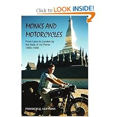 Monks and Motorcycles: From Laos to London by the Seat of my Pants 1956-1958: Franklin E Huffman