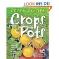 Crops in Pots. Growing Vegetables, Fruits & Herbs in Pots, Containers & Baskets (Green Guides)