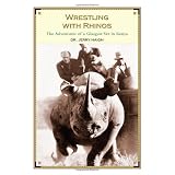Wrestling with Rhinos: The Adventures of a Glasgow Vet in Kenyaby Dr. Jerry Haigh