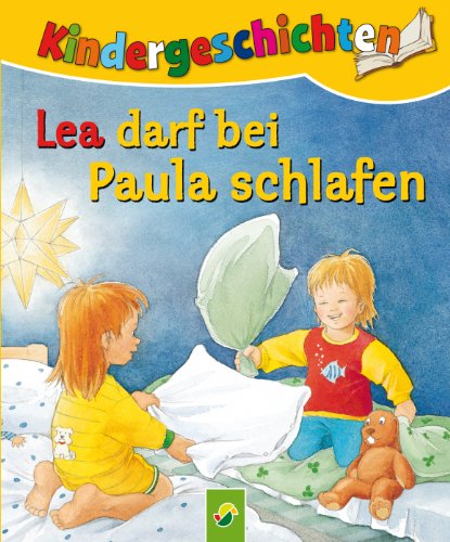 Lea darf bei Paula schlafen: Die schönsten Kindergeschichten (German Edition)
