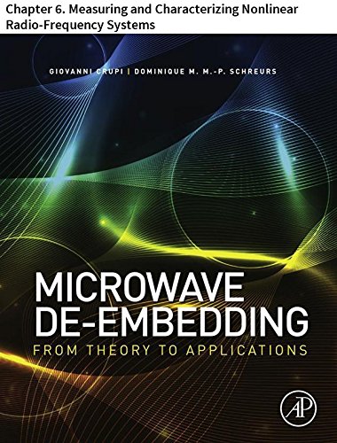 Microwave De-embedding: Chapter 6. Measuring and Characterizing Nonlinear Radio-Frequency Systems