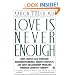 Love Is Never Enough: How Couples Can Overcome Misunderstandings, Resolve Conflicts, and Solve Relationship Problems Through Cognitive Therapy
