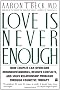 Love Is Never Enough: How Couples Can Overcome Misunderstandings, Resolve Conflicts, and Solve