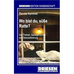 Wo bist du, s�sse Ratte?: Von Freiheit, Gefangenschaft und Desozialisierung