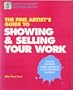 The Fine Artist's Guide to Showing and Selling Your Work (Artist's Market Business Series)