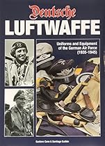 Deutsche Luftwaffe: Uniforms and Equipment of the German Pilot Deutsche Luftwaffe: Uniforms and Equipment of the German Pilot