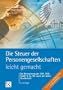 Die Steuer der Personengesellschaften - leicht gemacht: Die Besteuerung der der GbR, OHG, GmbH & Co. KG sowie der stillen Gesellschaft