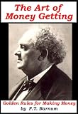 The Art of Money Getting - Golden Rules of Making Money
