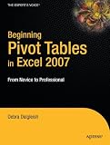 Beginning PivotTables in Excel 2007: From Novice to Professional (Expert's Voice)