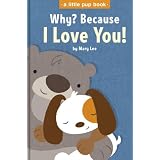 Why? Because I Love You! (A Little Pup Book) ~ Mary Lee