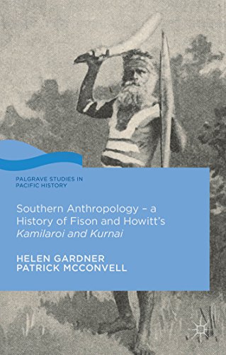 Southern Anthropology - a History of Fison and Howitt's Kamilaroi and Kurnai (Palgrave Studies in Pacific History)