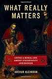 What Really Matters: Living a Moral Life amidst Uncertainty and Danger