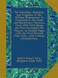 The Comedies, Histories, and Tragedies of Mr. William Shakespeare As Presented at the Globe and Blackfriars Theatres, Circa 1591-1623: Being the Text ... Folio Text, with Critical Introductions,