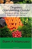Organic Gardening Guide: Intoduction to Natural Vegetable Growing