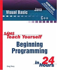 Sams Teach Yourself Beginning Programming in 24 Hours (2nd Edition)