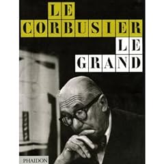 Le Corbusier Le Grand: By Phaidon editors, introductory essay by Jean-Louis Cohen; chapter introductions by Tim Benton