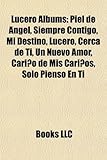 Lucero Albums: Piel de Angel, Siempre Contigo, Mi Destino, Lucero, Cerca de Ti, Un Nuevo Amor, Carino de MIS Carinos, Solo Pienso En-