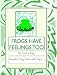 Frogs Have Feelings Too