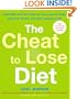 The Cheat to Lose Diet: Cheat BIG with the Foods You Love, Lose Fat Faster Than Ever Before, and Enjoy Keeping It Off!