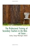 The Professional Training of Secondary Teachers in the United States ..