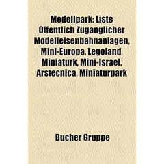 Modellpark: Liste Offentlich Zuganglicher Modelleisenbahnanlagen, Mini-Europa, Legoland, Miniaturk, Mini-Israel, Arstecnica, Minia