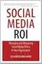 Social Media ROI: Managing and Measuring Social Media Efforts in Your Organization