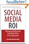 Social Media ROI: Managing and Measuring Social Media Efforts in Your Organization