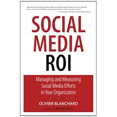 Social Media ROI: Managing and Measuring Social Media Efforts in Your Organization