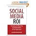 Social Media ROI: Managing and Measuring Social Media Efforts in Your Organization (Que Biz-Tech)