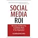 Social Media ROI: Managing and Measuring Social Media Efforts in Your Organization