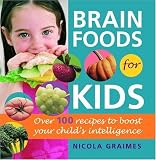 Brain Foods for Kids: Over 100 Recipes to Boost Your Child