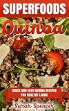 Superfoods Quinoa - Quick and Easy Quinoa Recipes for Healthy Living: Superfoods for weight loss and a healthy lifestyle