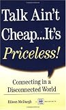  : Talk Ain't Cheap...It's Priceless!  Connecting in a Disconnected World